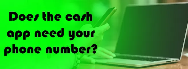 Does the cash app need your phone number?